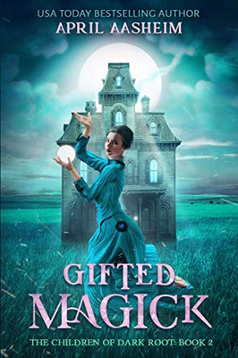 Gifted Magick: The Children Of Dark Root: Book Two