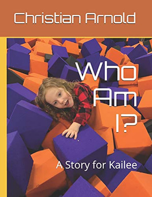 Who Am I?: A Story For Kailee