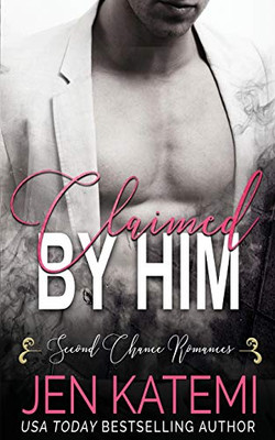 Claimed By Him: Second Chance Romances