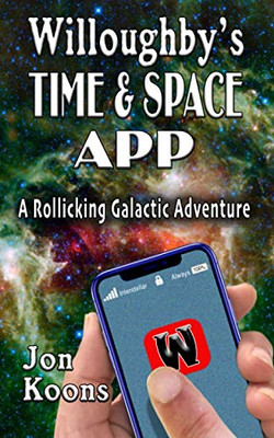 Willoughby'S Time And Space App: A Rollicking Galactic Adventure (Willoughby'S Galactic Adventure)