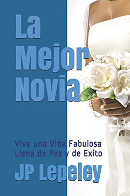 La Mejor Novia: Vive Una Vida Fabulosa Llena De Paz Y De Exito (Spanish Edition)