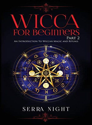 Wicca For Beginners: Part 2, An Introduction To Wiccan Magic and Rituals