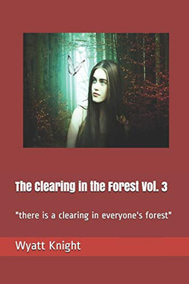 The Clearing In The Forest Vol. 3: "There Is A Clearing In Everyone'S Forest"