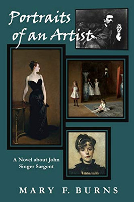 Portraits Of An Artist: A Novel About John Singer Sargent