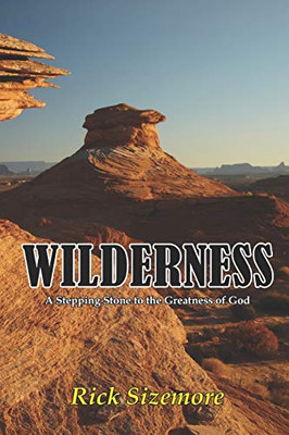 Wilderness: A Stepping Stone To The Greatness Of God