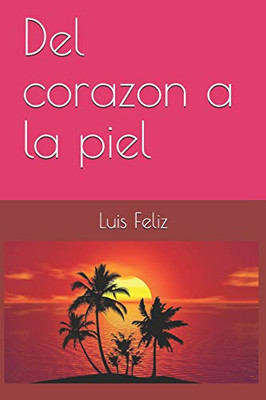 Del Corazon A La Piel (Spanish Edition)