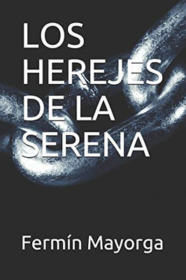 Los Herejes De La Serena (Spanish Edition)