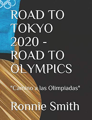 Road To Tokyo 2020 - Road To Olympics: "Camino A Las Olimpiadas" (Spanish Edition)