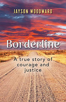 Borderline: A True Story Of Courage And Justice