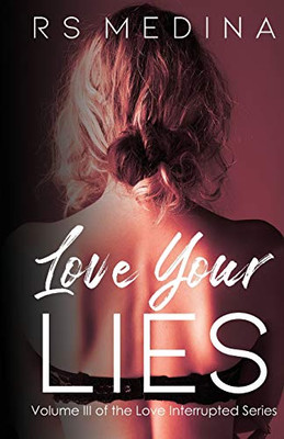 Love Your Lies (The Love Interrupted Series)