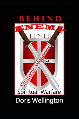 Behind Enemy Lines: Strategic Weapons Of Spiritual Warfare