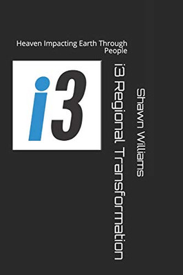 I3 Regional Transformation: Heaven Impacting Earth Through People