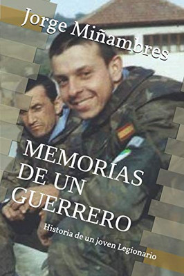 Memorias De Un Guerrero: Historia De Un Joven Legionario (Spanish Edition)