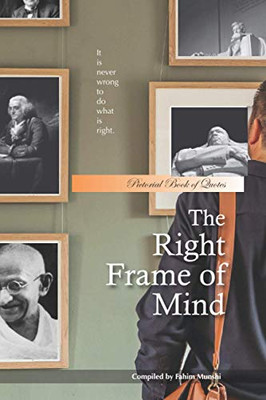 The Right Frame Of Mind: Pictorial Book Of Quotes