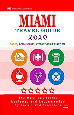 Miami Travel Guide 2020: Shops, Arts, Entertainment And Good Places To Drink And Eat In Miami, Florida (Travel Guide 2020)