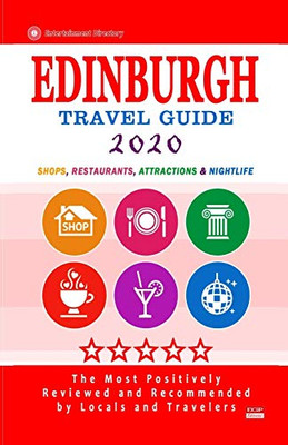 Edinburgh Travel Guide 2020: Shops, Arts, Entertainment And Good Places To Drink And Eat In Edinburgh, England (Travel Guide 2020)