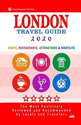 London Travel Guide 2020: Shops, Arts, Entertainment And Good Places To Drink And Eat In London, England (Travel Guide 2020)