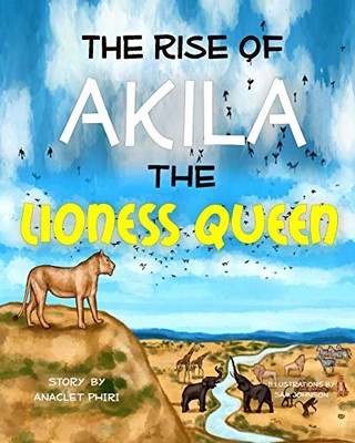 The Rise Of Akila The Lioness Queen
