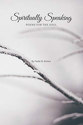 Spiritually Speaking: Poems For The Soul