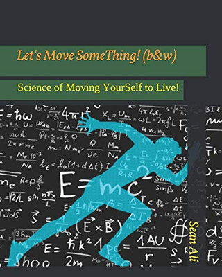 Let'S Move Something! (B&W): Science Of Moving Yourself To Live!