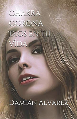 Chakra Corona. Dios En Tu Vida (Spanish Edition)