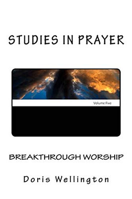 Breakthrough Worship: The Fruit Of Loving God (Studies In Prayer)