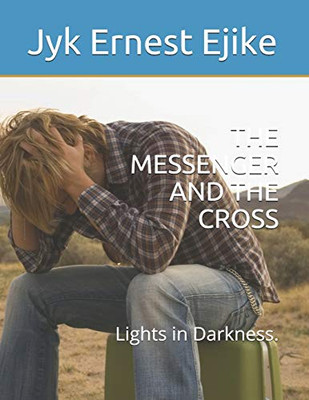 The Messenger And The Cross: Lights In Darkness. (Anointing And Anointed)