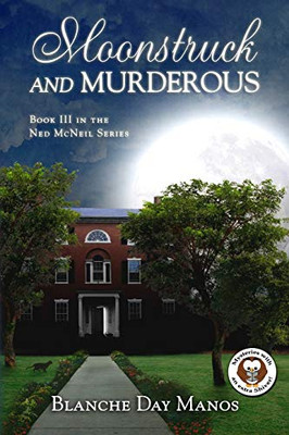 Moonstruck And Murderous: A Ned Mcneil Mystery