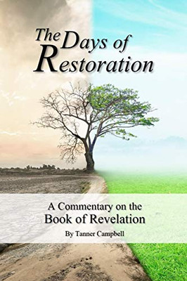 The Days Of Restoration: A Commentary On The Book Of Revelation