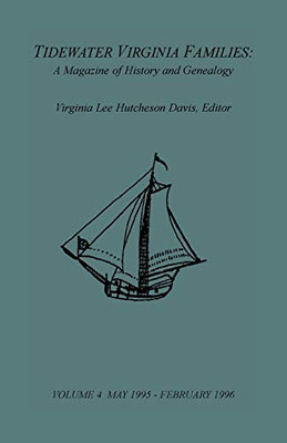 Tidewater Virginia Families: A Magazine Of History And Genealogy, Volume 4, May 1995-Feb 1996: A Magazine Of History And Genealogy, Volume 4, May 1995Feb 1996