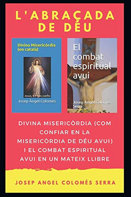 L'Abraçada De Déu: Divina Misericòrdia I El Combat Espiritual Avui En Un Mateix Llibre (Catalan Edition)