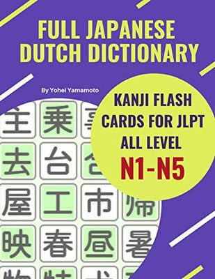 Full Japanese Dutch Dictionary Kanji Flash Cards For Jlpt All Level N1-N5: Easy And Quick Way To Remember Complete Kanji For Jlpt N5, N4, N3, N2 And ... Kanji, Katakana And Dutch Language Books.