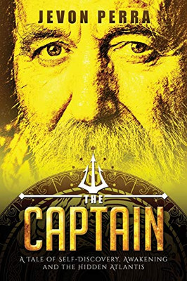 The Captain: A Tale Of Self-Discovery, Awakening And The Hidden Atlantis