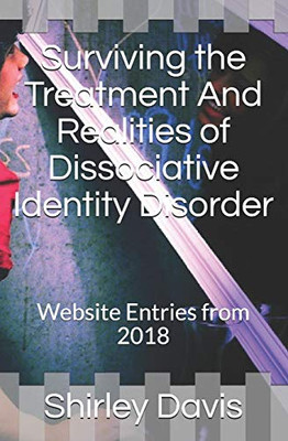 Surviving The Treatment And Realities Of Dissociative Identity Disorder: Website Entries From 2018