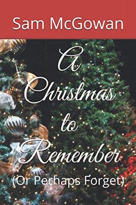 A Christmas To Remember: (Or Perhaps Forget)