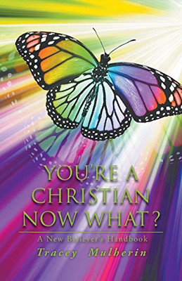 You'Re A Christian Now What?: A New Believer'S Handbook