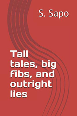 Tall Tales, Big Fibs, And Outright Lies