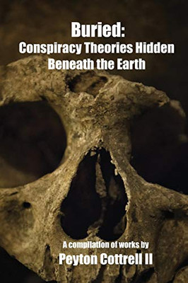 Buried: Conspiracy Theories Hidden Beneath The Earth