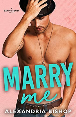 Marry Me: An Older Brother'S Best Friend Romance (Dating Series)