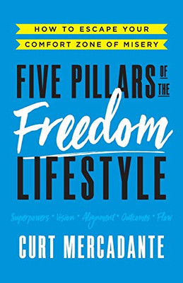 Five Pillars Of The Freedom Lifestyle: How To Escape Your Comfort Zone Of Misery