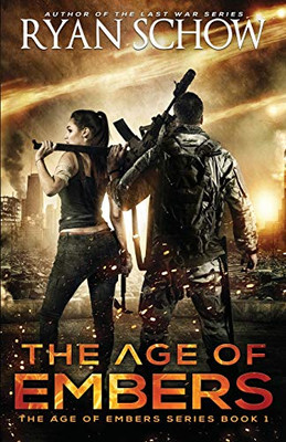 The Age Of Embers: A Post-Apocalyptic Survival Thriller