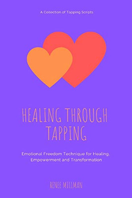 Healing Through Tapping: Emotional Freedom Technique For Healing, Empowerment And Transformation