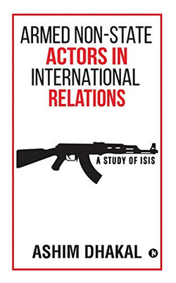Armed Non-State Actors In International Relations: A Study Of Isis