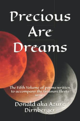 Precious Are Dreams: Volume Of Poems Written To Accompany The Treasure Fleets Series