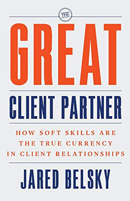 The Great Client Partner: How Soft Skills Are The True Currency In Client Relationships