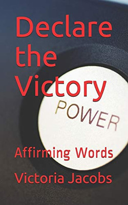 Declare The Victory: Affirming Words