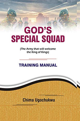 God'S Special Squad: The Army That Will Welcome The King Of Kings - Training Manual