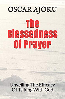 The Blessedness Of Prayer: Unveiling The Efficacy Of Talking With God