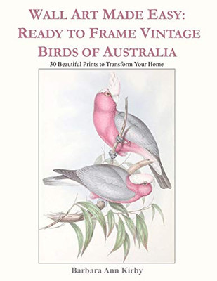 Wall Art Made Easy: Ready To Frame Vintage Birds Of Australia: 30 Beautiful Prints To Transform Your Home