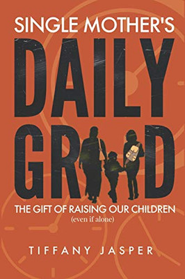 Single Mothers' Daily Grind: The Gift Of Raising Our Children--Even If Alone